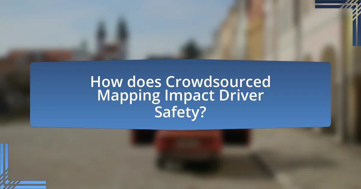How does Crowdsourced Mapping Impact Driver Safety?