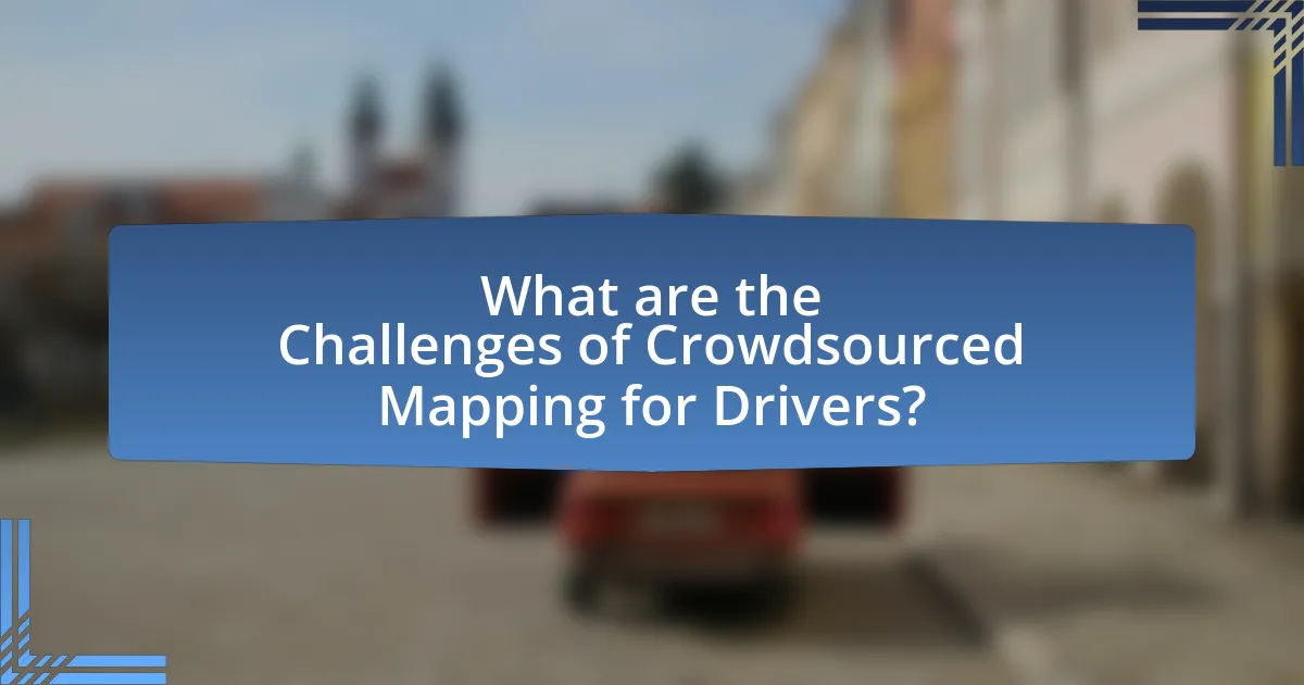 What are the Challenges of Crowdsourced Mapping for Drivers?