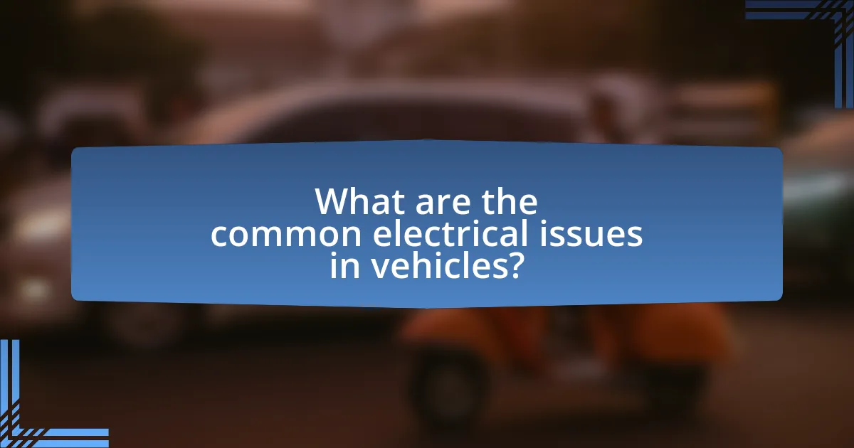 What are the common electrical issues in vehicles?