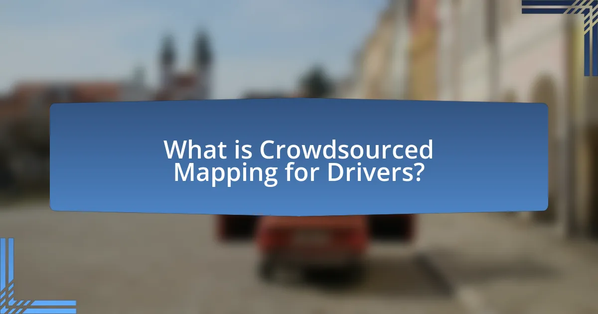 What is Crowdsourced Mapping for Drivers?