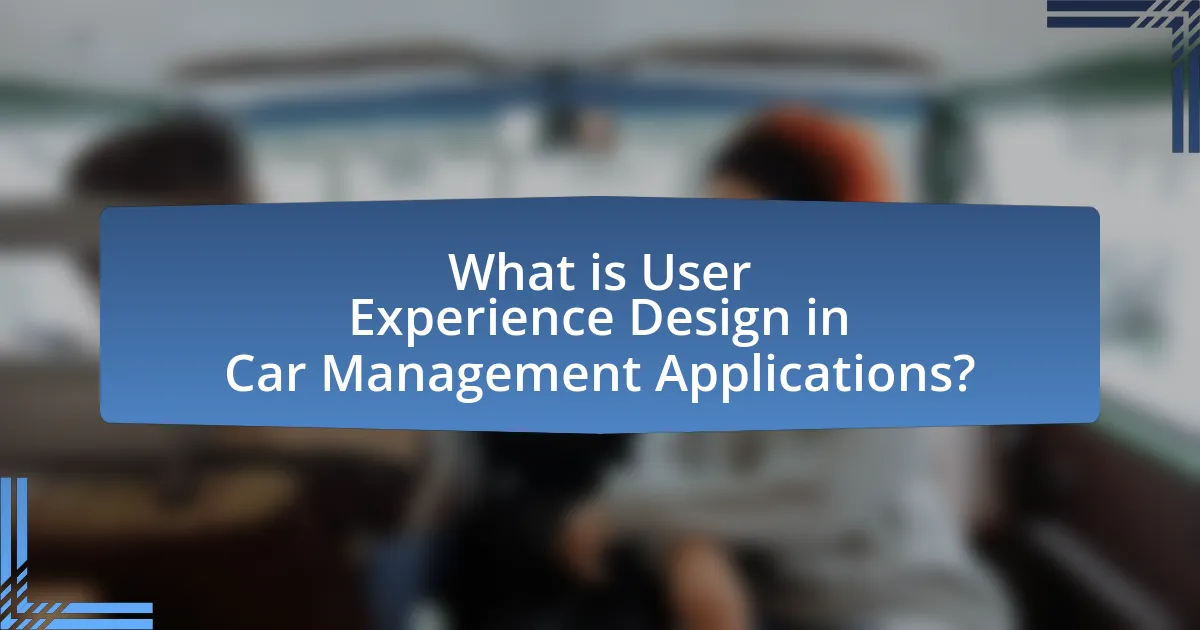 What is User Experience Design in Car Management Applications?