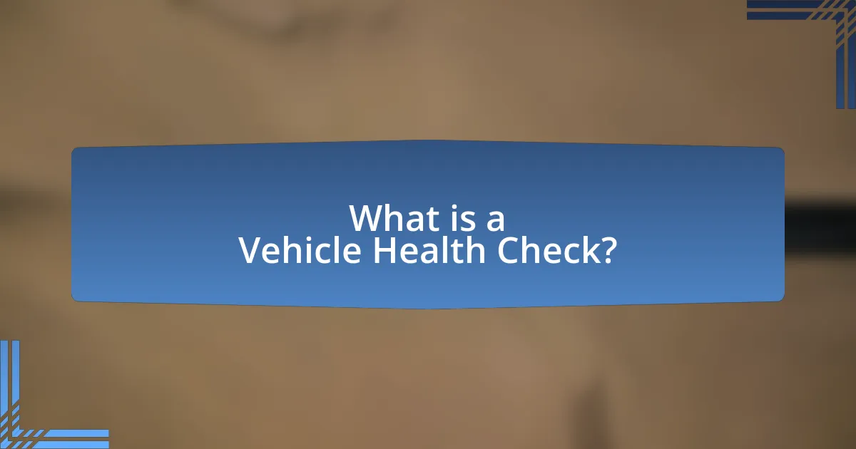 What is a Vehicle Health Check?